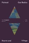 Siera Hyte, Siera Yohe Hyte, Siera Hyte, Juan Lucero, Jill Ahlberg Yohe - Painted: Our Bodies, Hearts, and Village