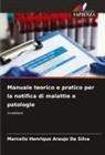Marcello Henrique Araujo Da Silva - Manuale teorico e pratico per la notifica di malattie e patologie