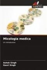 Ashok Singh, Gauri Singh - Micologia medica