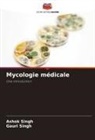 Ashok Singh, Gauri Singh - Mycologie médicale
