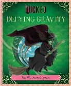 Insight Editions, Stephen Schwartz, Elena Iarussi - Wicked: Defying Gravity