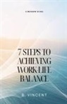 B. Vincent - 7 Steps to Achieving Work-Life Balance
