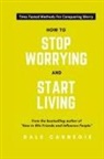 Dale Carnegie - How To Stop Worrying And Start Living