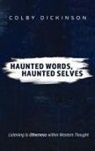 Colby Dickinson - Haunted Words, Haunted Selves