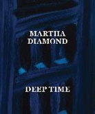 Martha Diamond, Amy Prombaum Smith-Stewart, Levi Prombaum, Amy Smith-Stewart - Martha Diamond: Deep Time