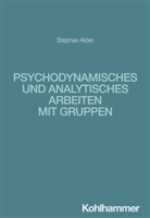 Stefan Alder, Stephan Alder, Ralf T Vogel, Ralf T. Vogel - Psychodynamisches und analytisches Arbeiten mit Gruppen