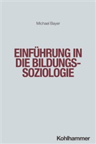 Michael Bayer - Einführung in die Bildungssoziologie