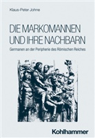 Klaus-Peter Johne, Henning Börm, Henning Börm u a, Udo Hartmann, Sitta von Reden, Robert Rollinger... - Die Markomannen und ihre Nachbarn