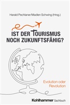 Harald Pechlaner, Schwing, Madlen Schwing - Ist der Tourismus noch zukunftsfähig?