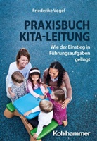 Friederike Vogel - Praxisbuch Kita-Leitung