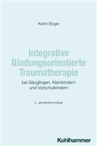 Katrin Boger - Integrative Bindungsorientierte Traumatherapie bei Säuglingen, Kleinkindern und Vorschulkindern