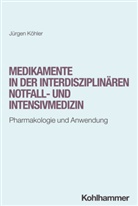 Jürgen Köhler - Medikamente in der interdisziplinären Notfall- und Intensivmedizin