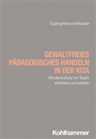 Dennis Epping, Martin Menzel, Sophia Moseler - Gewaltfreies pädagogisches Handeln in der Kita