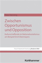 Peter Henning, Thomas Großbölting, Nicole Kramer, Rolf-Ulrich Kunze, Christian Marx, Caroline Rothauge... - Zwischen Opportunismus und Opposition: Kulturschaffende im Nationalsozialismus am Beispiel Erich Ebermayers