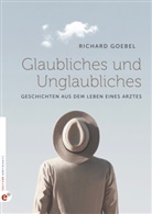Richard Goebel - Glaubliches und Unglaubliches