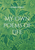 Tommi Perkiö - My Own Poems of Life