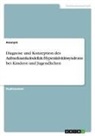 Anonymous - Diagnose und Konzeption des Aufmerksamkeitsdefizit-/Hyperaktivitätssyndroms bei Kindern und Jugendlichen