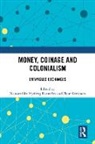 Nanouschka Myrberg (Stockholm University Burstrom, Nanouschka Myrberg Burström, Fleur Kemmers, Nanouschka M. Burström - Money, Coinage and Colonialism
