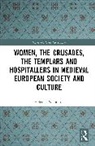 Helen J. Nicholson - Women, the Crusades, the Templars and Hospitallers in Medieval European Society and Culture