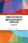 Wendy Whelan-Stewart - Breastfeeding in American Women’s Literature
