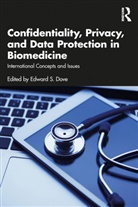 Edward S. (University of Edinburgh) Dove, Edward Dove, Edward S. Dove - Confidentiality, Privacy, and Data Protection in Biomedicine
