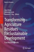 Jaya Arora, Ramesh C Ray, Abhishek Joshi, Ramesh C. Ray - Transforming Agriculture Residues for Sustainable Development