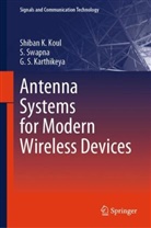 Karthikeya G S, Karthikeya G. S, Karthikeya G. S., G S Karthikeya, G. S. Karthikeya, Shiban K Koul... - Antenna Systems for Modern Wireless Devices