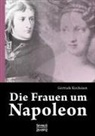 Gertrude Kircheisen - Die Frauen um Napoleon