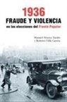 Manuel Álvarez Tardío, Roberto Villa García - 1936, fraude y violencia en las elecciones del Frente Popular