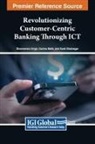 Swati Bhatnagar, Garima Malik, Dharmendra Singh - Revolutionizing Customer-Centric Banking Through ICT
