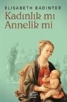 Elisabeth Badinter - Kadinlik mi Annelik mi