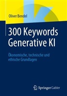 Bendel, Oliver Bendel - 300 Keywords Generative KI