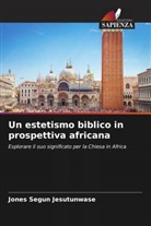 Jones Segun Jesutunwase - Un estetismo biblico in prospettiva africana