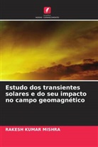 Rakesh Kumar Mishra - Estudo dos transientes solares e do seu impacto no campo geomagnético