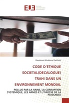 Dieudonné Musibono Eyul'Anki - CODE D'ETHIQUE SOCIETAL(DECALOGUE) TRAHI DANS UN ENVIRONNEMENT MONDIAL