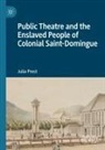 Julia Prest - Public Theatre and the Enslaved People of Colonial Saint-Domingue