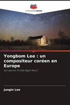 Jungin Lee - Yongbom Lee : un compositeur coréen en Europe