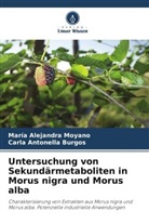 Carla Antonella Burgos, María Alejandra Moyano - Untersuchung von Sekundärmetaboliten in Morus nigra und Morus alba