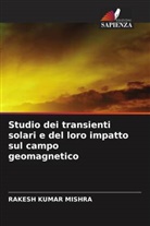 Rakesh Kumar Mishra - Studio dei transienti solari e del loro impatto sul campo geomagnetico