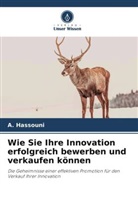 A Hassouni, A. Hassouni - Wie Sie Ihre Innovation erfolgreich bewerben und verkaufen können