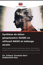 Subhashish Dey, Ch. Srihara Tirumala Devi - Synthèse de béton géopolymère SGGBS en utilisant NAOH et mélange alcalin
