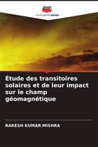 Rakesh Kumar Mishra - Étude des transitoires solaires et de leur impact sur le champ géomagnétique