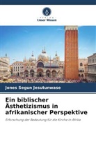 Jones Segun Jesutunwase - Ein biblischer Ästhetizismus in afrikanischer Perspektive