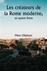 Mme Oliphant - Les créateurs de la Rome moderne, en quatre livres