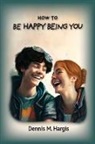 Dennis Hargis - How To Be Happy Being You