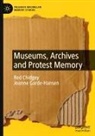 Red Chidgey, Joanne Garde-Hansen - Museums, Archives and Protest Memory