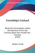 Matthew Arnold - Friendship's Garland Being The Conversations, Letters And Opinions Of The Late Arminius, Baron Von Thunder-Ten-Tronchky (1903)