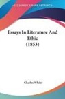 Charles White - Essays In Literature And Ethic (1853)