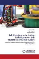 Ankur Avidra, Neeraj Nagayach, Nitin Tenguria - Additive Manufacturing Techniques on the Properties of Metal Alloys