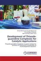 Thomas Nady A Eskander, Ahmed Mohammed Abu-Dief Mohammed, Mahmoud Abd El Aleem Ali Ali - Development of Thiazole-guanidine Complexes for Catalytic Applications